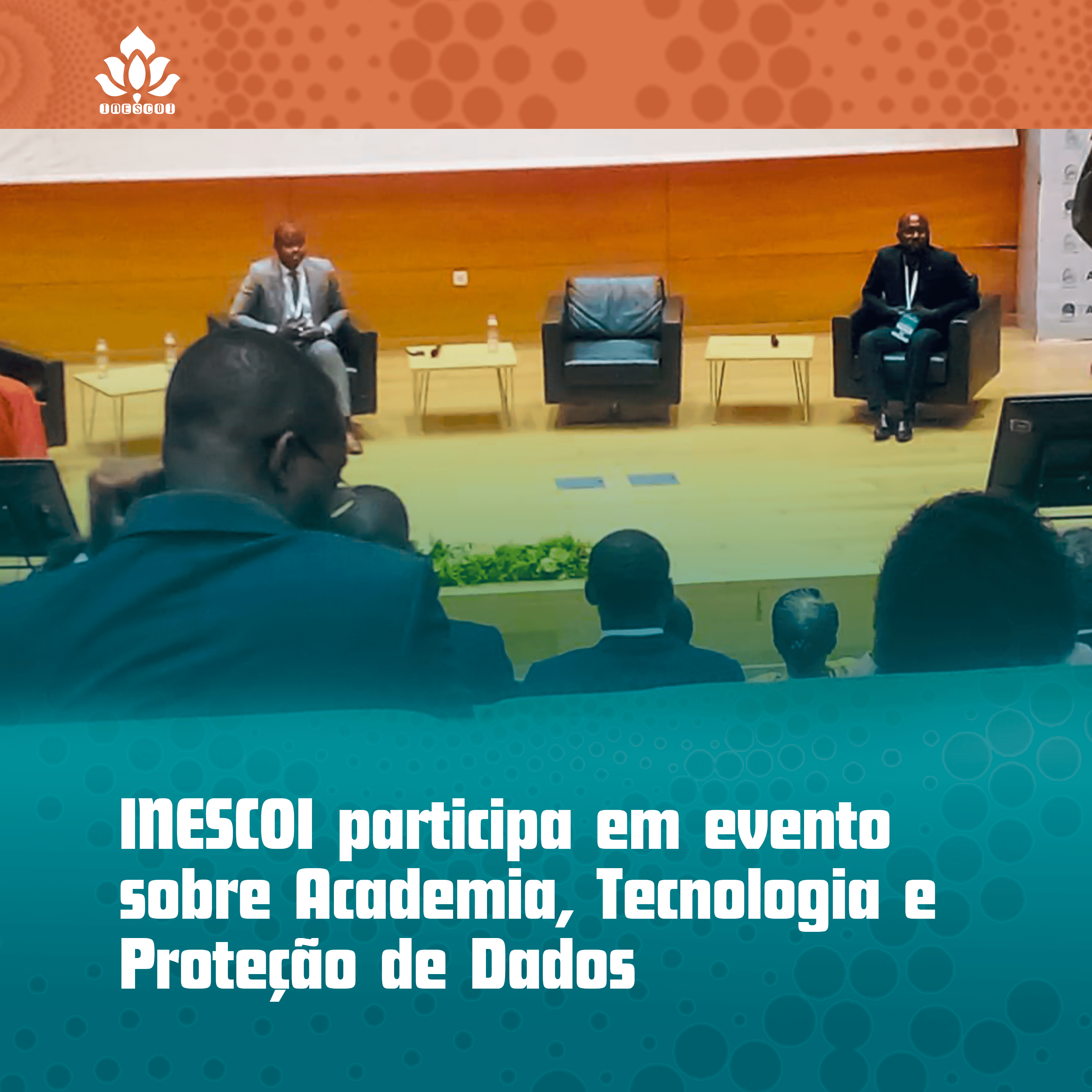 INESCOI marca presença em evento dedicado à Academia, Tecnologia e Proteção de Dados